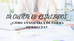 La cuenta de resultados: ¿Cómo analizarla de forma correcta?