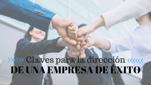 4 Pilares clave para la dirección de una empresa de éxito moderna