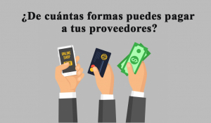 ¿De cuántas formas puedes pagar a tus proveedores?
