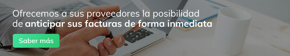 Ofrecemos a sus proveedores la posibilidad de anticipar sus facturas de forma inmediata. Saber más