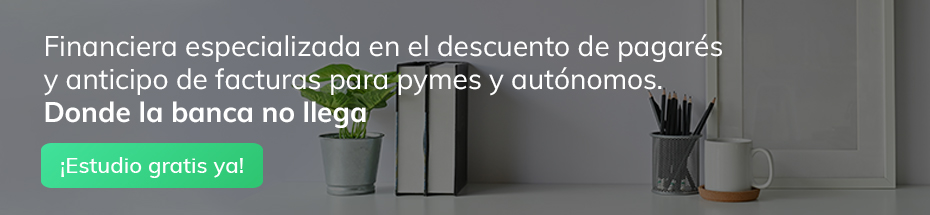 Financiera especializada en el descuento de pagarés y anticipo de facturas para pymes y autónomos. Donde la banca no llega. ¡Estudio gratis ya!