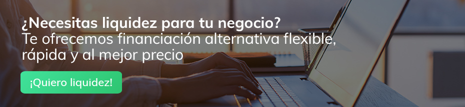 ¿Necesitas liquidez para tu negocio? Te ofrecemos financiación alternativa flexible, rápida y al mejor precio. ¡Quiero liquidez!