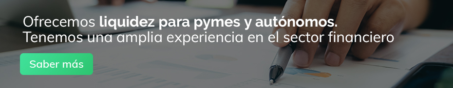 Ofrecemos liquidez para Pymes y Autónomos. Tenemos una amplia experiencia en el sector financiero. Saber más